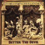 The Bean Pickers Union - Better The Devil - 
